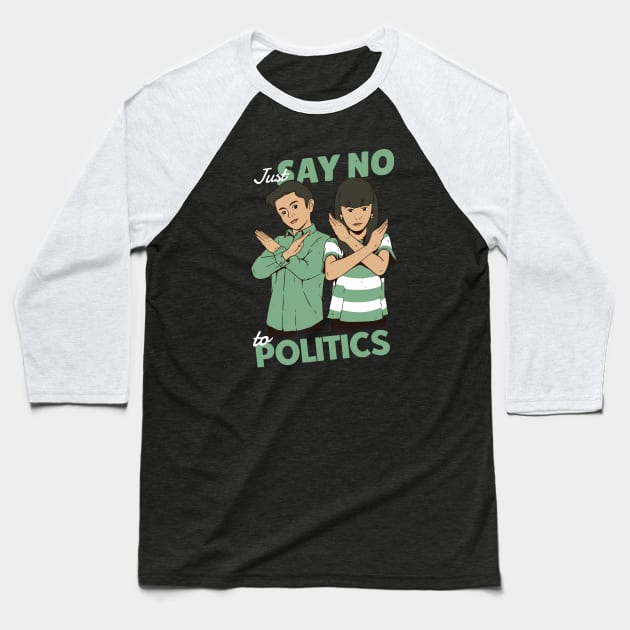 Just Say No to Politics Baseball T-Shirt by SLAG_Creative
